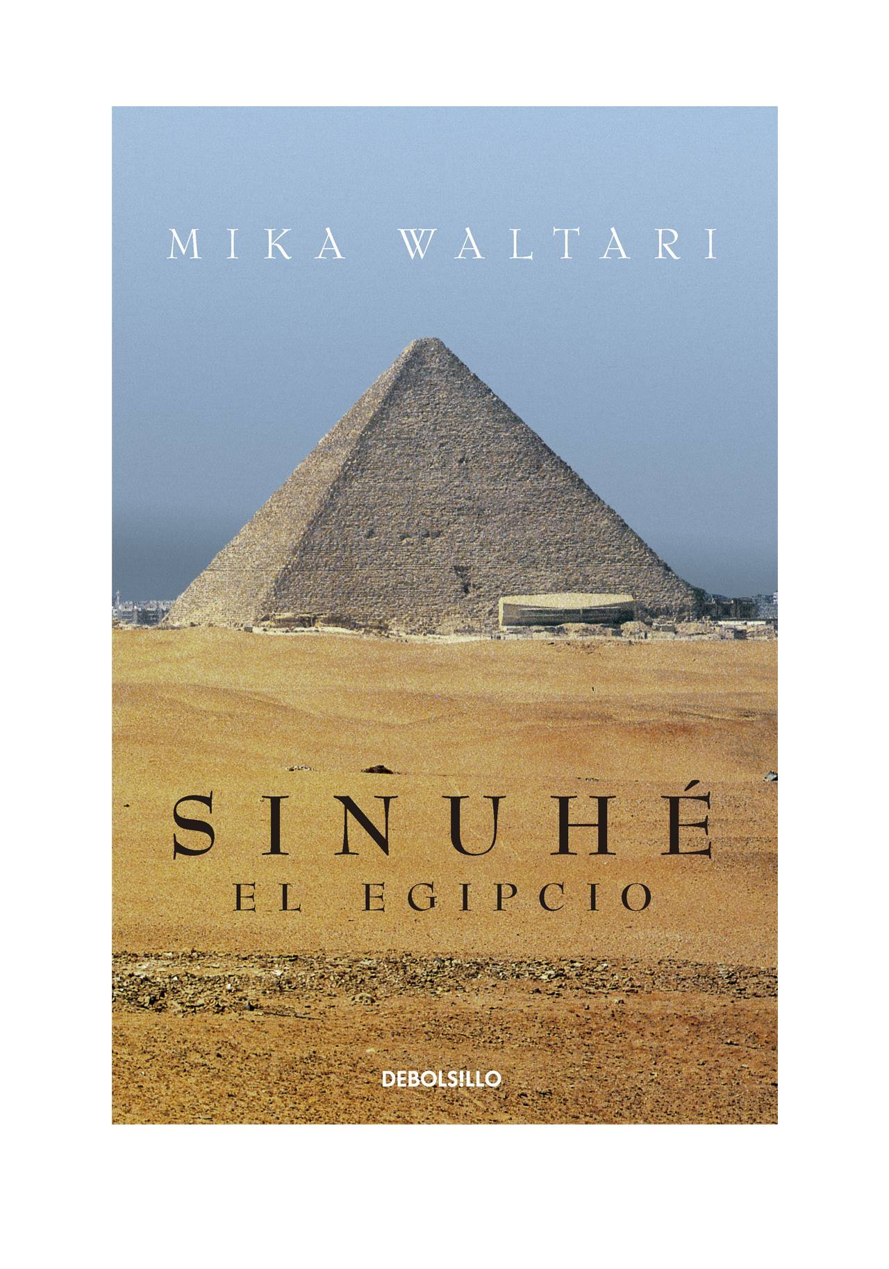 Novelas históricas imprescindibles: Sinuhé, el egipcio de Mika Waltari (2018, Debolsillo)