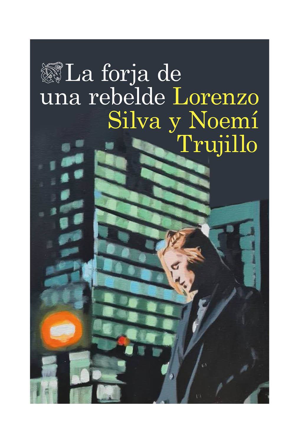 La forja de una rebelde de Lorenzo Silva y Noemí Trujillo